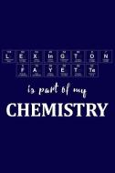 Lexington-Fayette Is Part of My Chemistry: A Periodic Table Inspired Matte Soft Cover Notebook Journal to Write In. Blan di Elements Journals edito da INDEPENDENTLY PUBLISHED