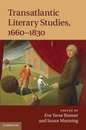 Transatlantic Literary Studies, 1660¿1830 di Eve Tavor Bannet edito da Cambridge University Press