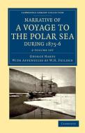 Narrative Of A Voyage To The Polar Sea During 1875-6 In Hm Ships Alert And Discovery 2 Volume Set di George Nares edito da Cambridge University Press