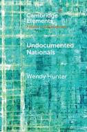Undocumented Nationals di Wendy Hunter edito da Cambridge University Press