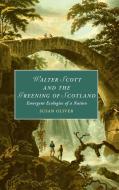 Walter Scott And The Greening Of Scotland di Susan Oliver edito da Cambridge University Press