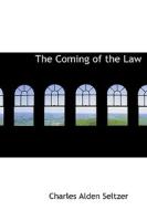 The Coming Of The Law di Charles Alden Seltzer edito da Bibliolife