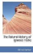 The Natural History Of Igneous Rocks di Alfred Harker edito da Bibliolife