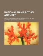 National Bank ACT as Amended di United States edito da Rarebooksclub.com