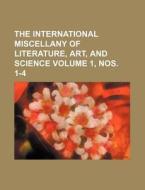 The International Miscellany of Literature, Art, and Science Volume 1, Nos. 1-4 di Books Group edito da Rarebooksclub.com