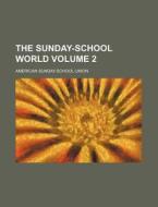 The Sunday-School World Volume 2 di American Sunday Union edito da Rarebooksclub.com