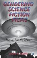 Gendering Science Fiction Films di S. George edito da Palgrave Macmillan