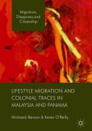 Lifestyle Migration and Colonial Traces in Malaysia and Panama di Michaela Benson, Karen O'Reilly edito da Palgrave Macmillan