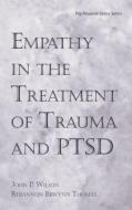 Empathy in the Treatment of Trauma and PTSD di Ph. D. John P. Wilson edito da Routledge