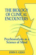 The Biology of Clinical Encounters di John E. Gedo edito da Taylor & Francis Ltd
