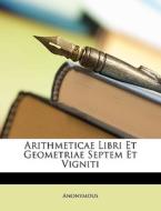 Arithmeticae Libri Et Geometriae Septem di Anonymous edito da Nabu Press