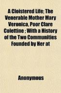 A Cloistered Life; The Venerable Mother di Anonymous edito da General Books