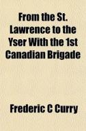 From The St. Lawrence To The Yser With T di Frederic C. Curry edito da General Books