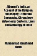 Alberuni's India. An Account Of The Reli di Muhammad Ibn Ahmad Biruni edito da General Books