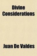 Divine Considerations di Juan De Valds edito da Lightning Source Uk Ltd