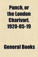 Punch, Or The London Charivari, 1920-05-19 edito da General Books Llc