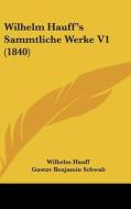 Wilhelm Hauff's Sammtliche Werke V1 (1840) di Wilhelm Hauff edito da Kessinger Publishing