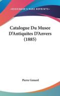 Catalogue Du Musee D'Antiquites D'Anvers (1885) di Pierre Genard edito da Kessinger Publishing