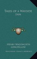 Tales of a Wayside Inn di Henry Wadsworth Longfellow edito da Kessinger Publishing