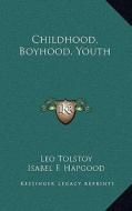 Childhood, Boyhood, Youth di Leo Nikolayevich Tolstoy edito da Kessinger Publishing