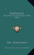 Farthings: The Story of a Stray and a Waif (1892) di Mrs Molesworth edito da Kessinger Publishing