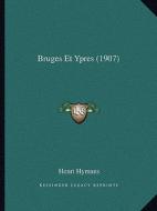 Bruges Et Ypres (1907) di Henri Hymans edito da Kessinger Publishing