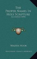 The Proper Names in Holy Scripture: Accented (1870) di Walter Hook edito da Kessinger Publishing
