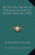 de Veteris Orphicae Theogoniae Indole Atque Origine (1869) di Paul Robert Schuster edito da Kessinger Publishing