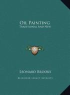 Oil Painting: Traditional and New di Leonard Brooks edito da Kessinger Publishing