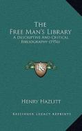 The Free Man's Library: A Descriptive and Critical Bibliography (1956) di Henry Hazlitt edito da Kessinger Publishing
