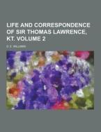 Life And Correspondence Of Sir Thomas Lawrence, Kt Volume 2 di D E Williams edito da Theclassics.us