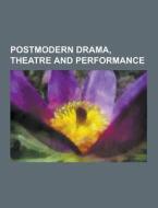 Postmodern Drama, Theatre And Performance di Source Wikipedia edito da University-press.org