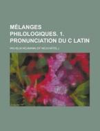 Melanges Philologiques. 1. Pronunciation Du C Latin di Wilhelm Neumann edito da Rarebooksclub.com