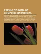 Premio de Roma de composición musical di Fuente Wikipedia edito da Books LLC, Reference Series