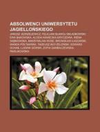 Absolwenci Uniwersytetu Jagiellonskiego: di R. D. O. Wikipedia edito da Books LLC, Wiki Series