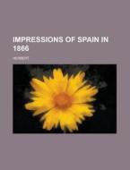 Impressions Of Spain In 1866 di Brian Herbert edito da Rarebooksclub.com