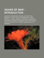 Gears of War - Introduction: Adaptive Atmospheric Manipulation System, Admiralty House, Age of Armageddon, Alexiy Desipich, Alonzo, Answers, Armadi di Source Wikia edito da Books LLC, Wiki Series