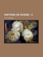 Histoire De Russie (2) di P. Ch Levesque edito da General Books Llc