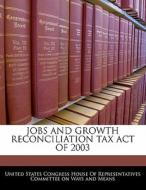 Jobs And Growth Reconciliation Tax Act Of 2003 edito da Bibliogov