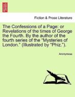 The Confessions of a Page: or Revelations of the times of George the Fourth. By the author of the fourth series of the " di Anonymous edito da British Library, Historical Print Editions