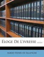 Eloge De L'ivresse ...... di Albert-Henri De Sallengre edito da Nabu Press