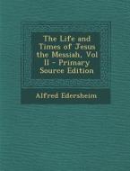 The Life and Times of Jesus the Messiah, Vol II di Alfred Edersheim edito da Nabu Press