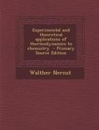 Experimental and Theoretical Applications of Thermodynamics to Chemistry di Walther Nernst edito da Nabu Press