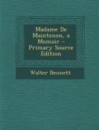 Madame de Maintenon, a Memoir di Walter Bennett edito da Nabu Press