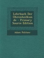 Lehrbuch Der Ohrenheilkunde di Adam Politzer edito da Nabu Press