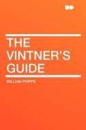 The Vintner's Guide di William Phipps edito da HardPress Publishing