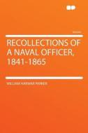 Recollections of a Naval Officer, 1841-1865 di William Harwar Parker edito da HardPress Publishing