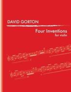 Four Inventions di David Gorton edito da Lulu.com