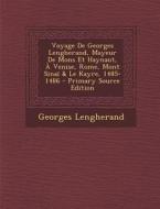 Voyage de Georges Lengherand, Mayeur de Mons Et Haynaut, a Venise, Rome, Mont Sinai & Le Kayre, 1485-1486 di Georges Lengherand edito da Nabu Press