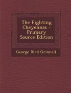 The Fighting Cheyennes - Primary Source Edition di George Bird Grinnell edito da Nabu Press